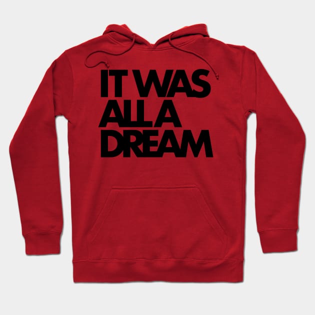 IT WAS ALL A DREAM (black lettering) Hoodie by Scum & Villainy